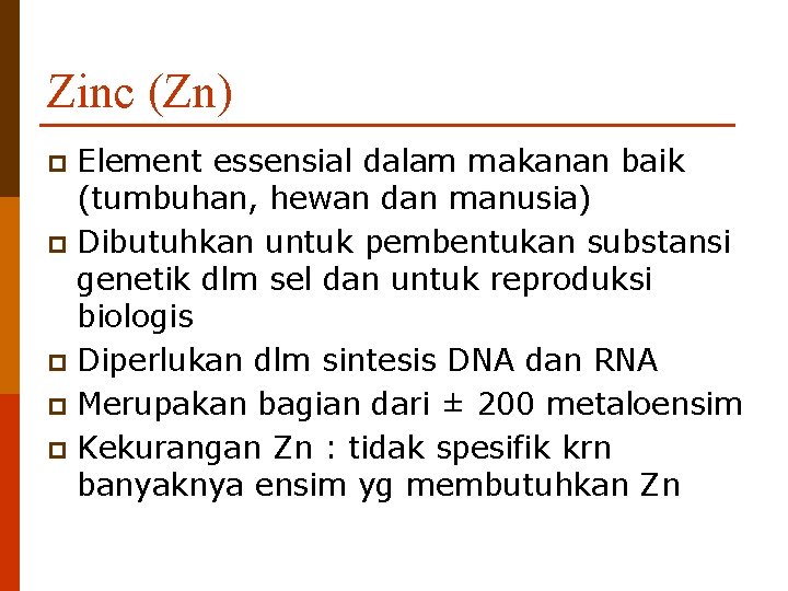 Zinc (Zn) Element essensial dalam makanan baik (tumbuhan, hewan dan manusia) p Dibutuhkan untuk