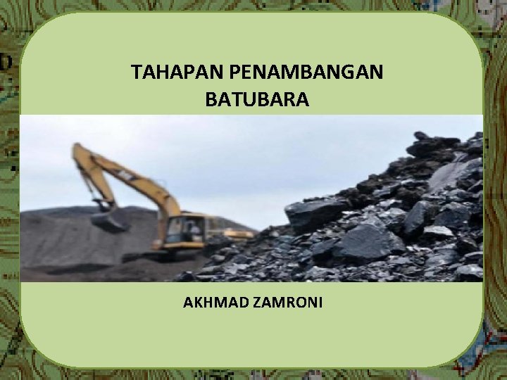 TAHAPAN PENAMBANGAN BATUBARA AKHMAD ZAMRONI 