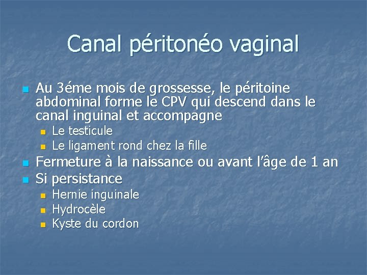 Canal péritonéo vaginal n Au 3éme mois de grossesse, le péritoine abdominal forme le