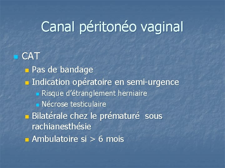 Canal péritonéo vaginal n CAT Pas de bandage n Indication opératoire en semi-urgence n