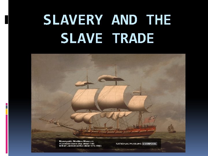 SLAVERY AND THE SLAVE TRADE 