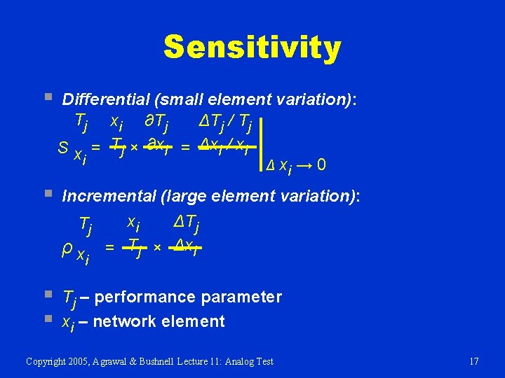 Sensitivity § Differential (small element variation): Tj xi ∂Tj ΔTj / Tj S x