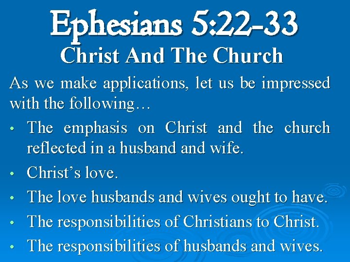 Ephesians 5: 22 -33 Christ And The Church As we make applications, let us