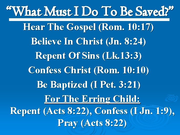 “What Must I Do To Be Saved? ” Hear The Gospel (Rom. 10: 17)