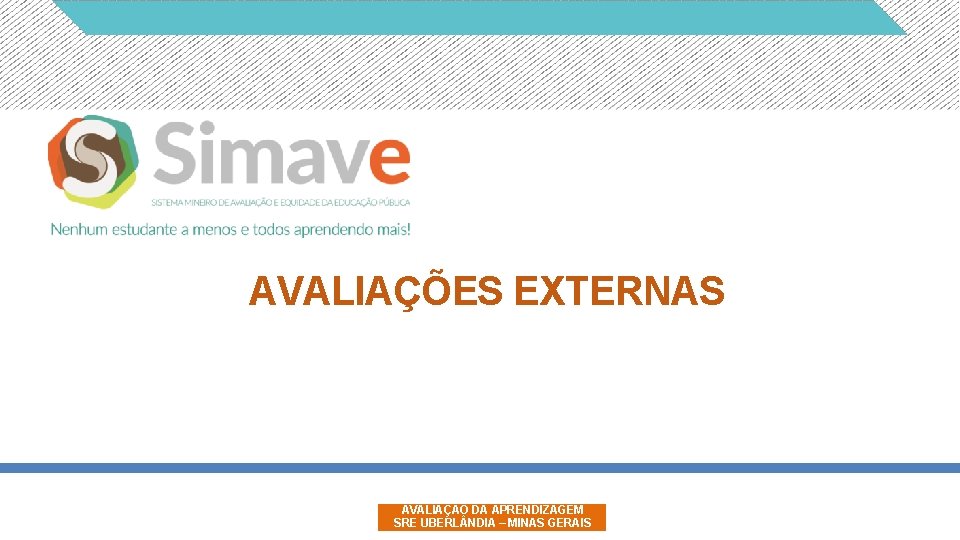 AVALIAÇÕES EXTERNAS AVALIAÇÃO DA APRENDIZAGEM SRE UBERL NDIA – MINAS GERAIS 