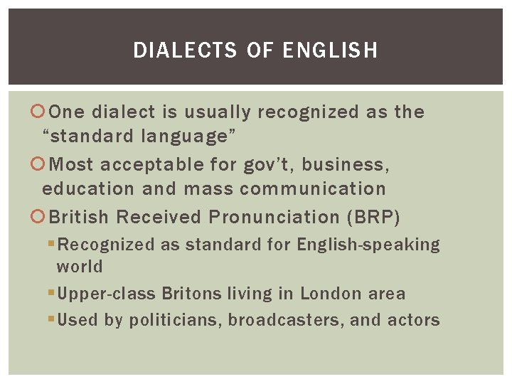 DIALECTS OF ENGLISH One dialect is usually recognized as the “standard language” Most acceptable