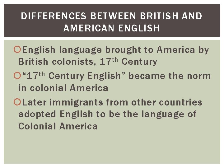 DIFFERENCES BETWEEN BRITISH AND AMERICAN ENGLISH English language brought to America by British colonists,