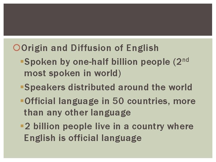  Origin and Diffusion of English § Spoken by one-half billion people (2 nd