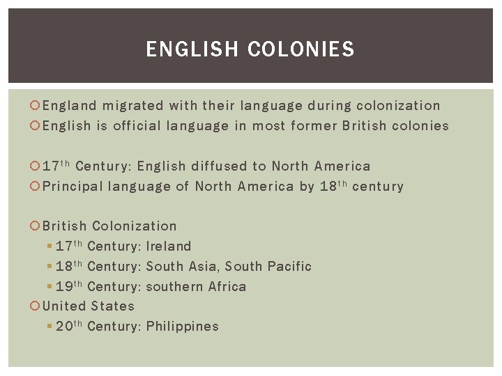 ENGLISH COLONIES England migrated with their language during colonization English is official language in