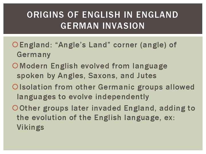 ORIGINS OF ENGLISH IN ENGLAND GERMAN INVASION England: “Angle’s Land” corner (angle) of Germany