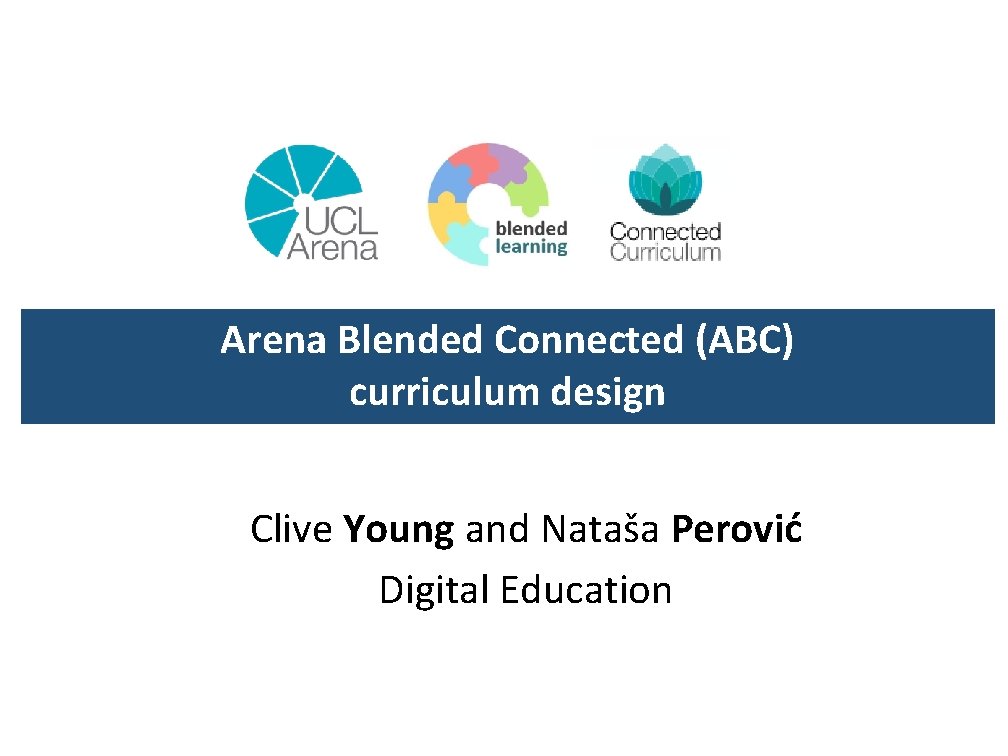 Arena Blended Connected (ABC) curriculum design Clive Young and Nataša Perović Digital Education 