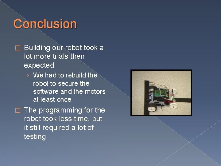 Conclusion � Building our robot took a lot more trials then expected › We Conclusion � Building our robot took a lot more trials then expected › We
