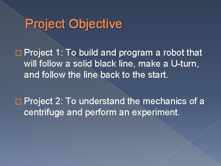 Project Objective � Project 1: To build and program a robot that will follow Project Objective � Project 1: To build and program a robot that will follow