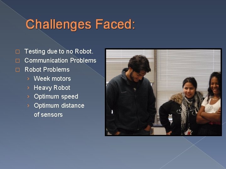 Challenges Faced: Testing due to no Robot. � Communication Problems � Robot Problems › Challenges Faced: Testing due to no Robot. � Communication Problems � Robot Problems ›