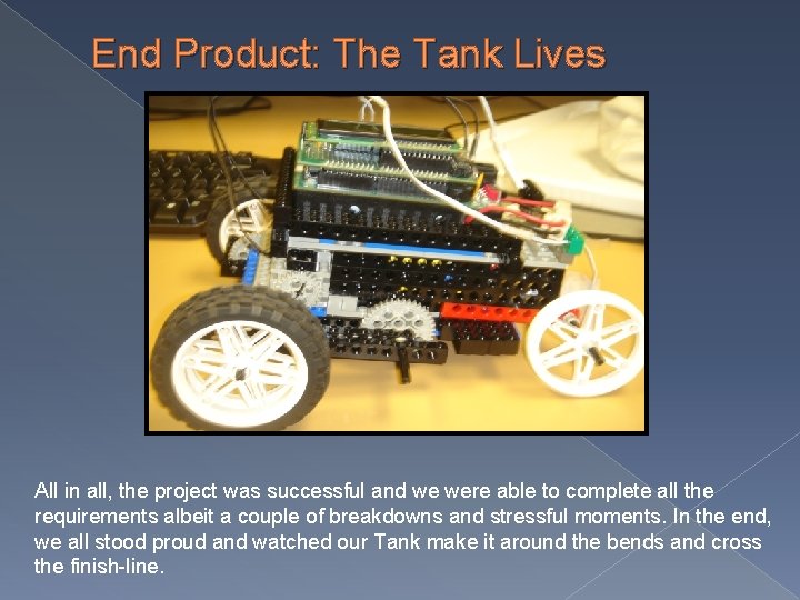End Product: The Tank Lives All in all, the project was successful and we End Product: The Tank Lives All in all, the project was successful and we