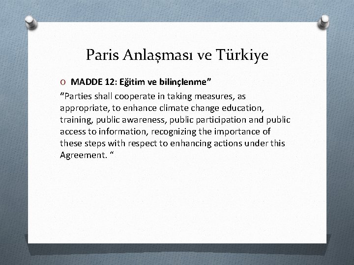 Paris Anlaşması ve Türkiye O MADDE 12: Eğitim ve bilinçlenme” “Parties shall cooperate in