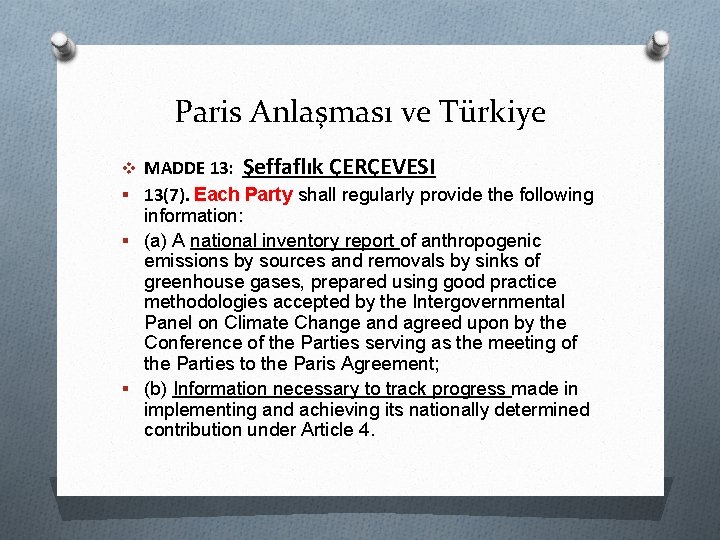 Paris Anlaşması ve Türkiye v MADDE 13: Şeffaflık ÇERÇEVESI § 13(7). Each Party shall