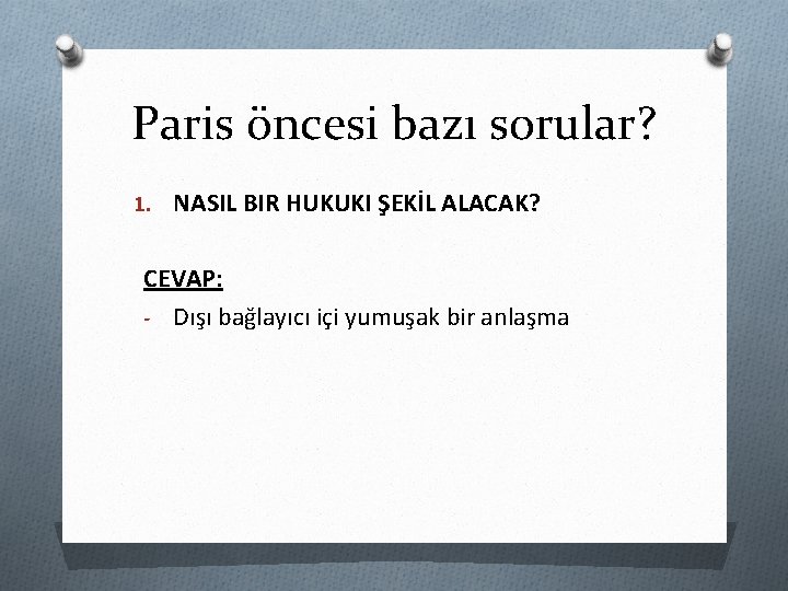 Paris öncesi bazı sorular? 1. NASIL BIR HUKUKI ŞEKİL ALACAK? CEVAP: - Dışı bağlayıcı