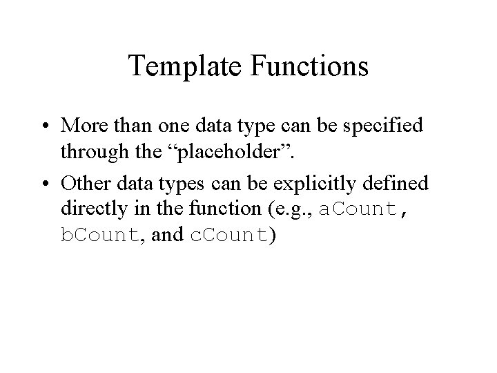 Template Functions • More than one data type can be specified through the “placeholder”.