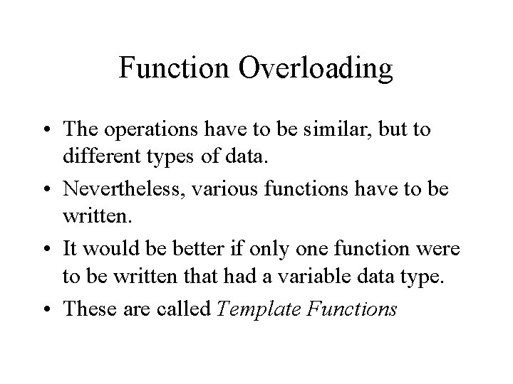 Function Overloading • The operations have to be similar, but to different types of