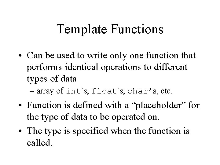 Template Functions • Can be used to write only one function that performs identical