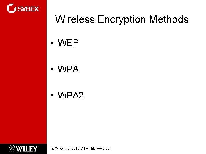 Wireless Encryption Methods • WEP • WPA 2 © Wiley Inc. 2015. All Rights