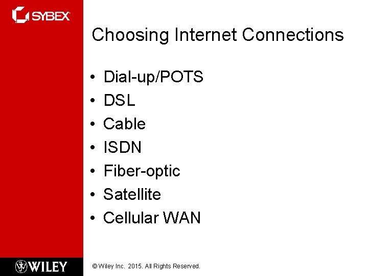 Choosing Internet Connections • • Dial-up/POTS DSL Cable ISDN Fiber-optic Satellite Cellular WAN ©