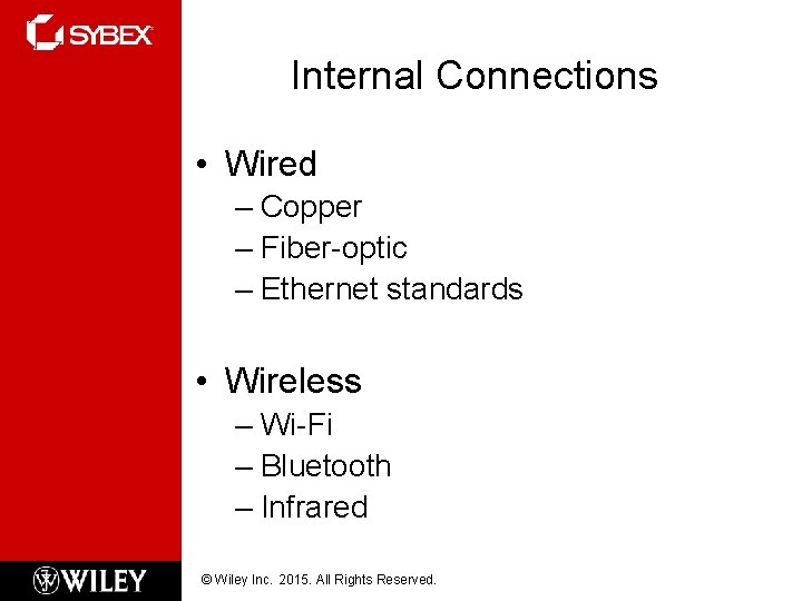 Internal Connections • Wired – Copper – Fiber-optic – Ethernet standards • Wireless –