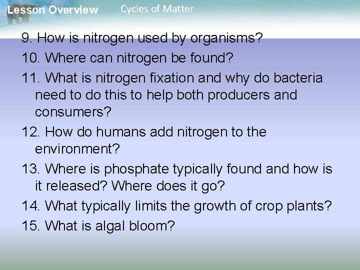 Lesson Overview Cycles of Matter 9. How is nitrogen used by organisms? 10. Where