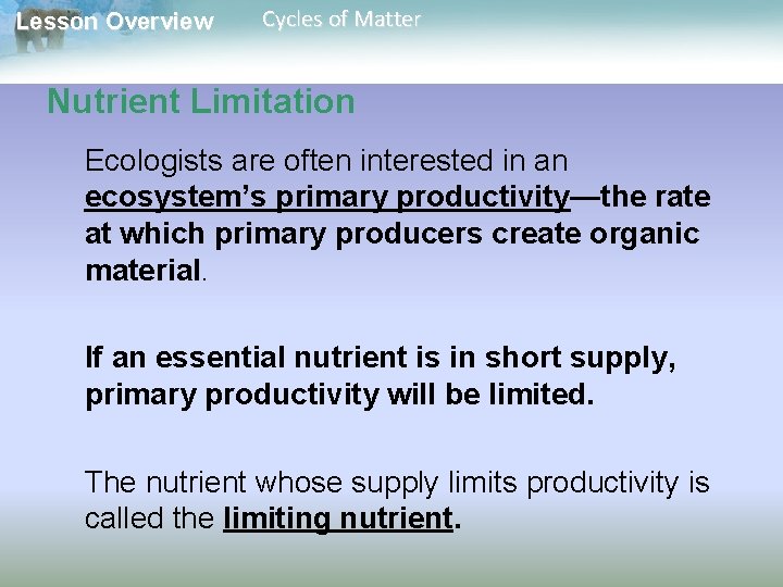 Lesson Overview Cycles of Matter Nutrient Limitation Ecologists are often interested in an ecosystem’s