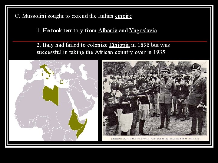 C. Mussolini sought to extend the Italian empire 1. He took territory from Albania