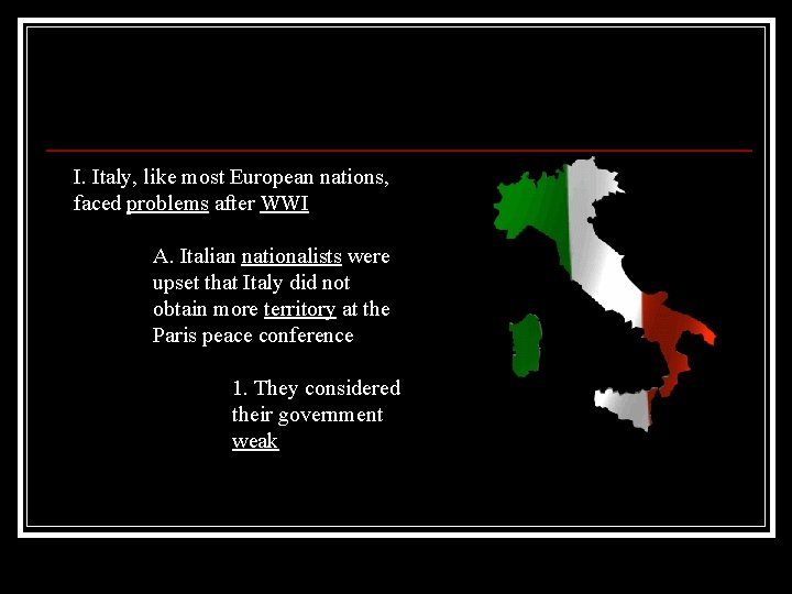 I. Italy, like most European nations, faced problems after WWI A. Italian nationalists were