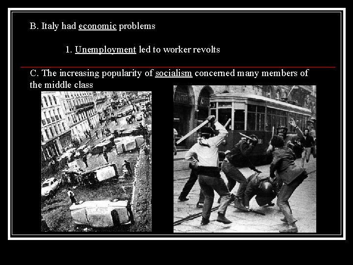 B. Italy had economic problems 1. Unemployment led to worker revolts C. The increasing