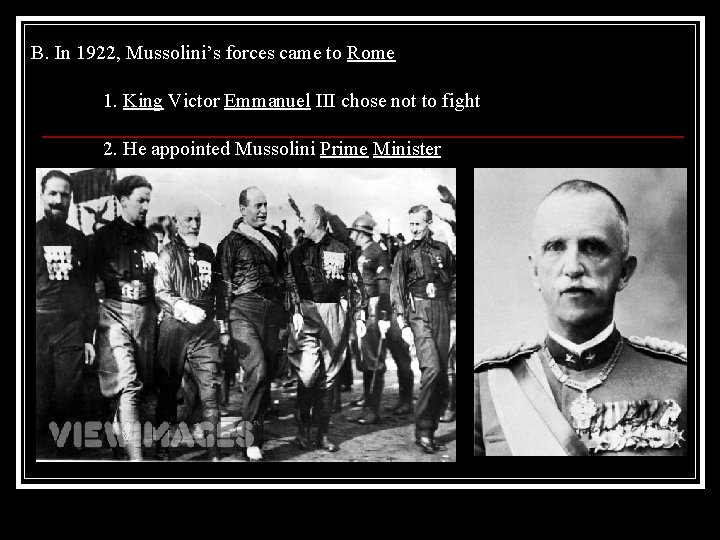 B. In 1922, Mussolini’s forces came to Rome 1. King Victor Emmanuel III chose