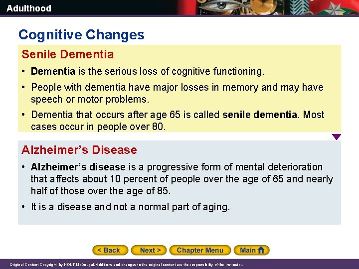 Adulthood Cognitive Changes Senile Dementia • Dementia is the serious loss of cognitive functioning.
