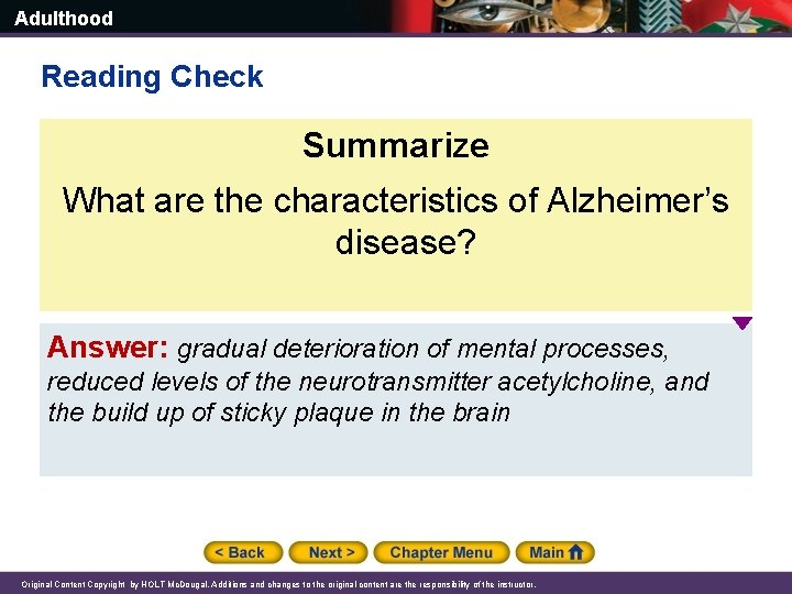 Adulthood Reading Check Summarize What are the characteristics of Alzheimer’s disease? Answer: gradual deterioration