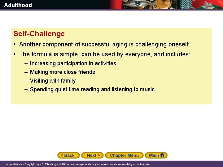 Adulthood Self-Challenge • Another component of successful aging is challenging oneself. • The formula