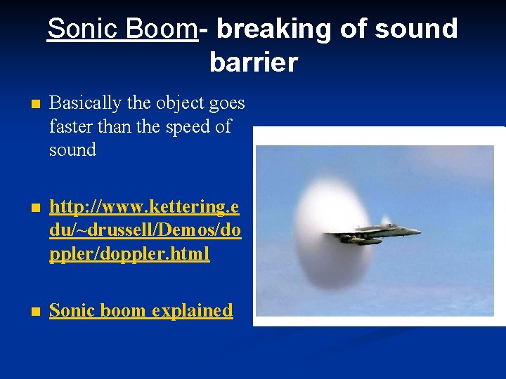 Sonic Boom- breaking of sound barrier n Basically the object goes faster than the