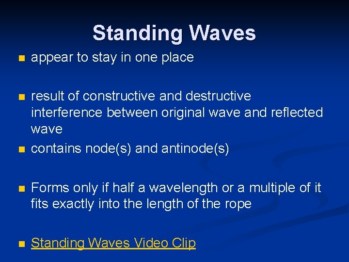 Standing Waves n appear to stay in one place n result of constructive and