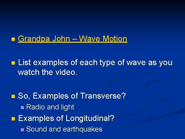 n Grandpa John – Wave Motion n List examples of each type of wave