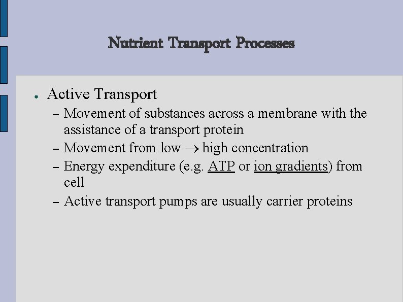 Nutrient Transport Processes ● Active Transport – – Movement of substances across a membrane