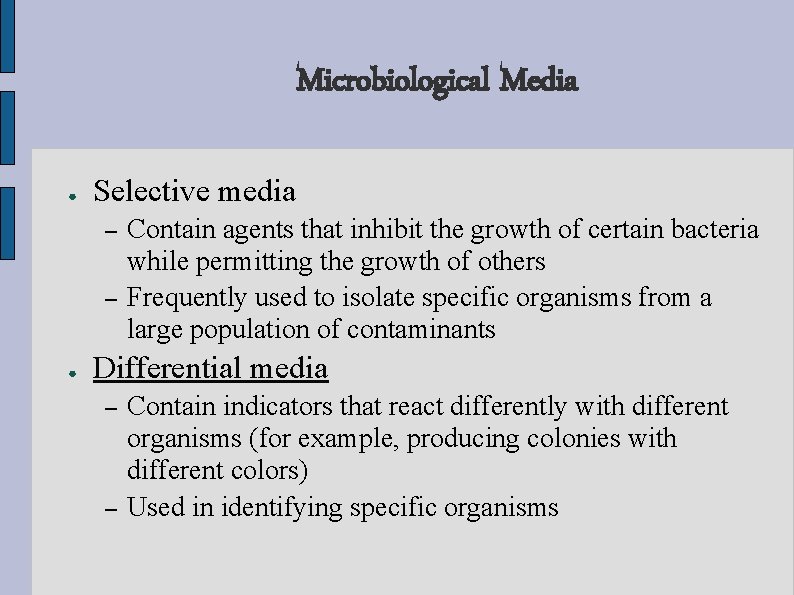 Microbiological Media ● Selective media – – ● Contain agents that inhibit the growth