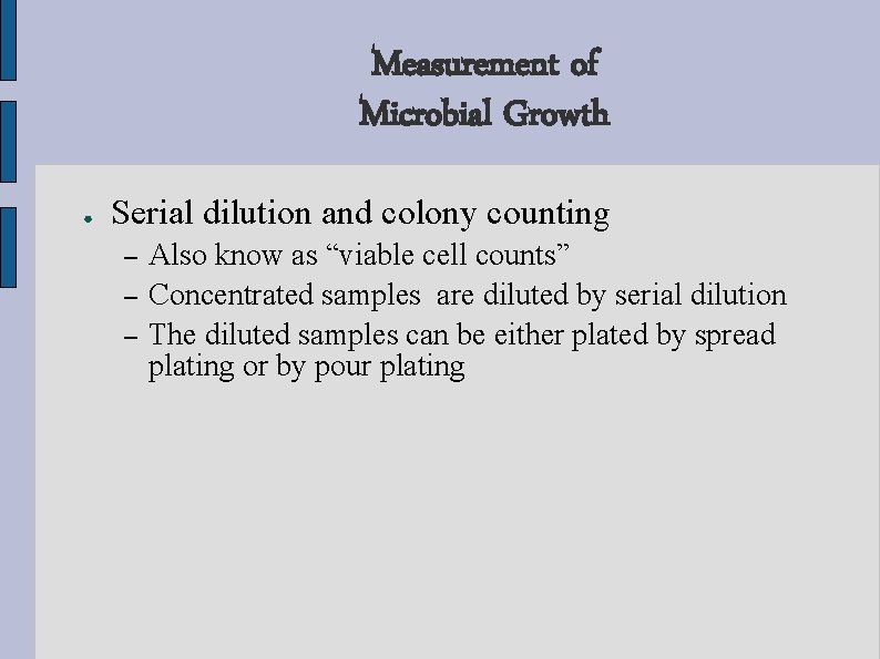 Measurement of Microbial Growth ● Serial dilution and colony counting – – – Also