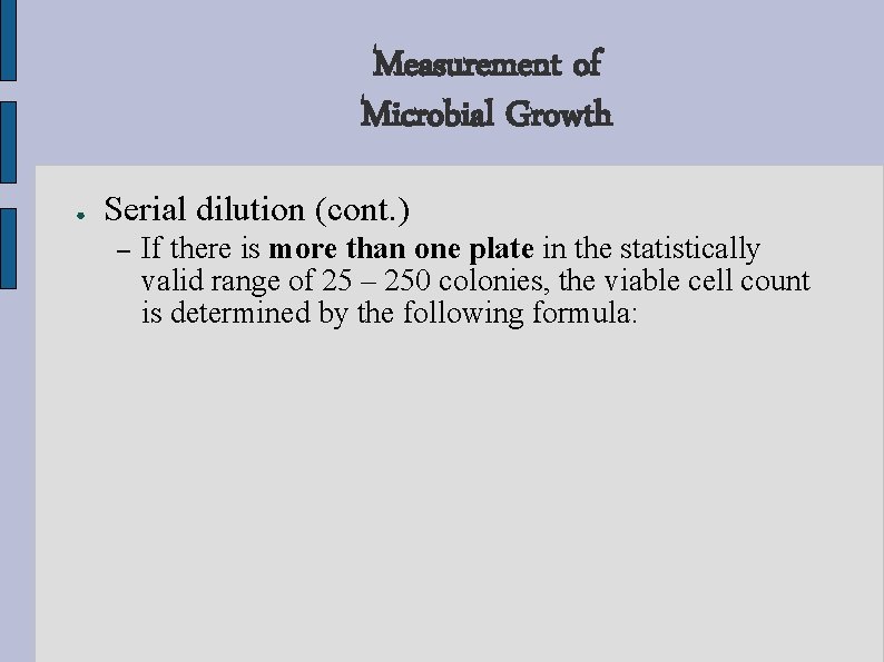 Measurement of Microbial Growth ● Serial dilution (cont. ) – If there is more