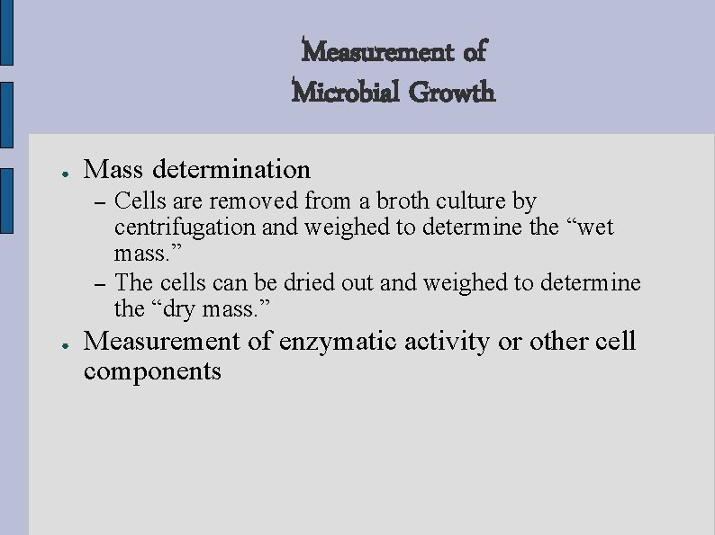 Measurement of Microbial Growth ● Mass determination – – ● Cells are removed from