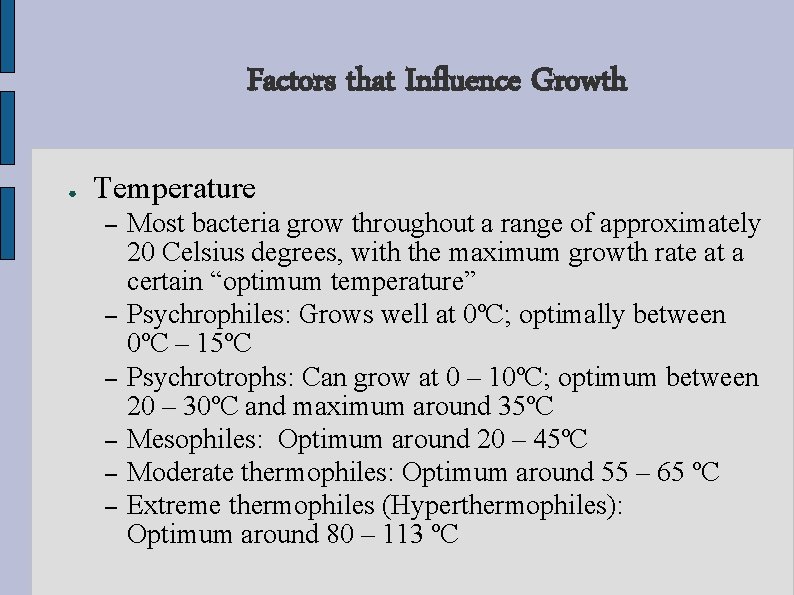 Factors that Influence Growth ● Temperature – – – Most bacteria grow throughout a