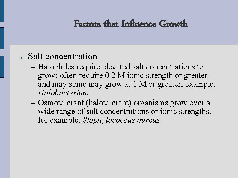 Factors that Influence Growth ● Salt concentration – – Halophiles require elevated salt concentrations