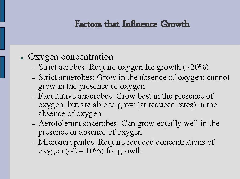 Factors that Influence Growth ● Oxygen concentration – – – Strict aerobes: Require oxygen