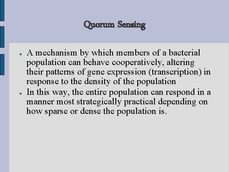 Quorum Sensing ● ● A mechanism by which members of a bacterial population can