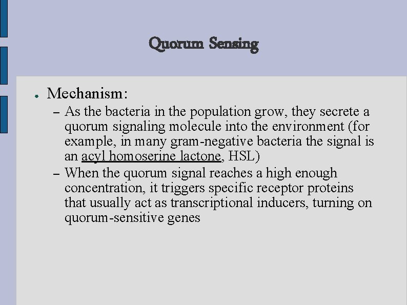 Quorum Sensing ● Mechanism: – – As the bacteria in the population grow, they